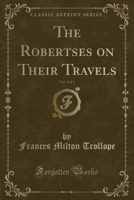 Full Download The Robertses on Their Travels, Vol. 3 of 3 (Classic Reprint) - Frances Milton Trollope file in ePub