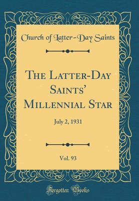 Read Online The Latter-Day Saints' Millennial Star, Vol. 93: July 2, 1931 (Classic Reprint) - Church of Latter-Day Saints file in PDF