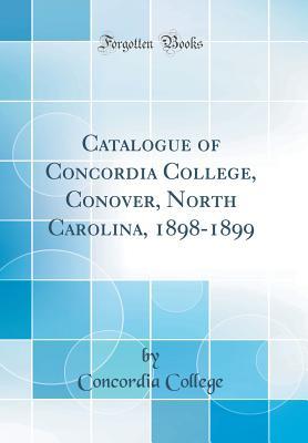 Download Catalogue of Concordia College, Conover, North Carolina, 1898-1899 (Classic Reprint) - Concordia College | PDF