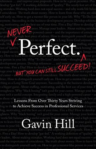 Full Download Never Perfect: Lessons from over thirty years striving to achieve success in professional services - Gavin Hill | ePub