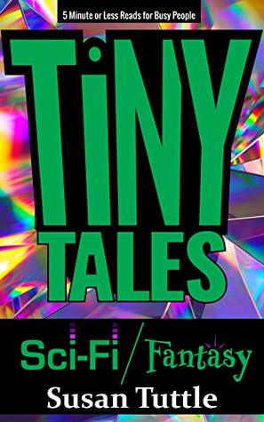 Read Tiny Tales: Sci-fi/Fantasy: 5-Minute or Less Reads for Busy People - Susan Tuttle file in ePub