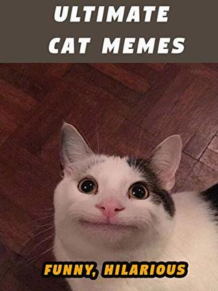 Read Ultimate Cat Memes: Book of Ultimate Cat Memes with high quality pictures - Ken Jenson | PDF