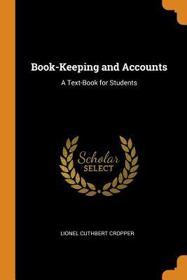 Read Online Book-Keeping and Accounts: A Text-Book for Students - L Cuthbert Cropper | PDF