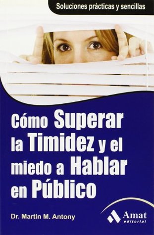 Read Online CÓMO SUPERAR LA TIMIDEZ Y EL MIEDO A HABLAR EN PÚBLICO01/01/2010 - Martin M. Antony | ePub