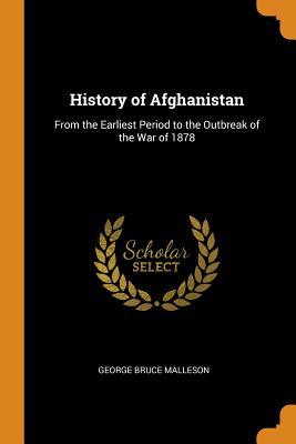 Download History of Afghanistan: From the Earliest Period to the Outbreak of the War of 1878 - George Bruce Malleson file in PDF