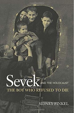 Read Online Sevek and the Holocaust: The Boy Who Refused to Die: Edition-2 - Mr Sidney Finkel file in ePub
