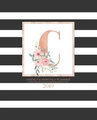 Read Online Weekly & Monthly Planner 2019: Black and White Stripes with Rose Gold Monogram Letter C and Pink Flowers (7.5 X 9.25 -  file in ePub