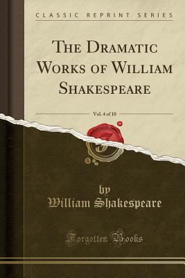 Full Download The Dramatic Works of William Shakespeare, Vol. 4 of 10 - William Shakespeare file in PDF
