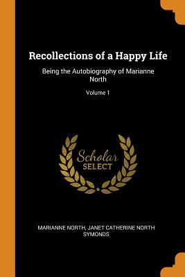 Download Recollections of a Happy Life: Being the Autobiography of Marianne North; Volume 1 - Marianne North | PDF