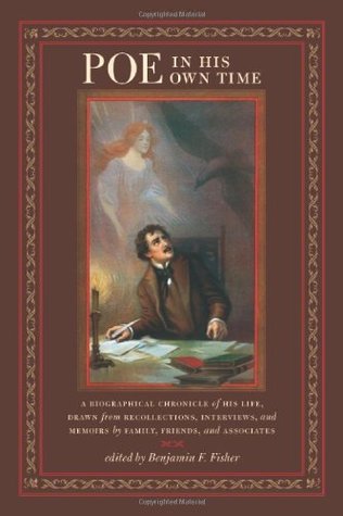 Read Online Poe in His Own Time: A Biographical Chronicle of His Life, Drawn from Recollections, Interviews, and Memoirs by Family, Friends, and Associates (Writers in Their Own Time) - Benjamin Fisher | ePub