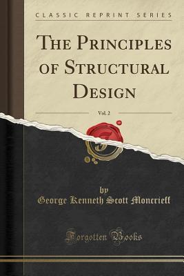 Download The Principles of Structural Design, Vol. 2 (Classic Reprint) - George Kenneth Scott Moncrieff | ePub