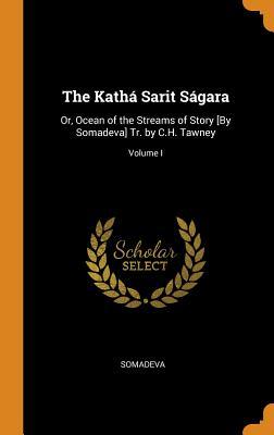 Read The Kath� Sarit S�gara: Or, Ocean of the Streams of Story [by Somadeva] Tr. by C.H. Tawney; Volume I - Somadeva file in PDF