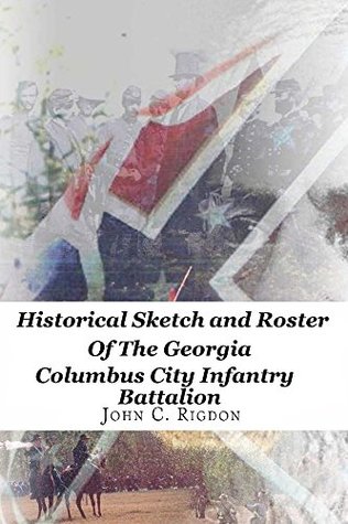 Full Download Historical Sketch and Roster of the Georgia Columbus City Infantry Battalion (Georgia Regimental History Series Book 95) - John C. Rigdon file in ePub