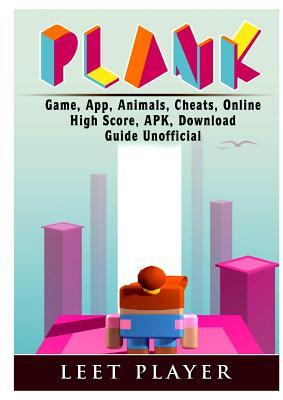 Read Online Plank Game, App, Animals, Cheats, Online, High Score, Apk, Download Guide Unofficial - Leet Player | ePub