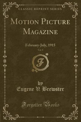 Download Motion Picture Magazine, Vol. 9: February-July, 1915 (Classic Reprint) - Eugene V Brewster file in PDF