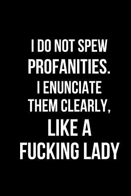 Read Online I Do Not Spew Profanities. I Enunciate Them Clearly, Like a Fucking Lady: Blank Line Journal -  | PDF
