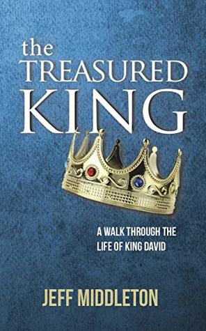Read The Treasured King: A Walk Through the Life of King David - Jeff Middleton file in ePub