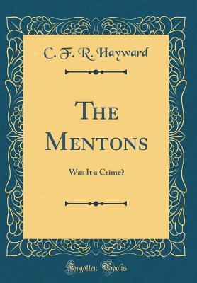Read Online The Mentons: Was It a Crime? (Classic Reprint) - C F R Hayward file in ePub