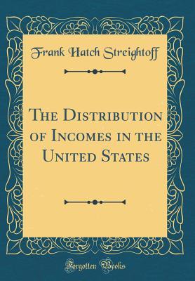 Full Download The Distribution of Incomes in the United States (Classic Reprint) - Frank Hatch Streightoff | PDF