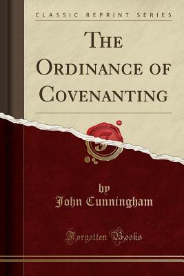 Full Download The Ordinance of Covenanting (Classic Reprint) - John Cunningham file in ePub