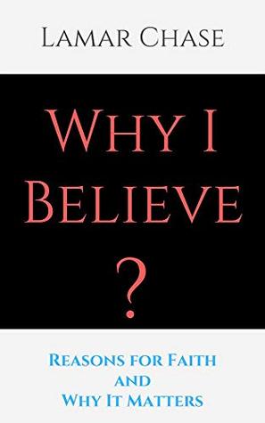 Full Download Why I Believe: Reasons for Faith and Why It Matters - Lamar Chase | ePub