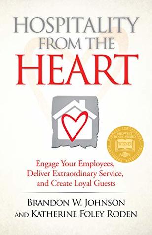 Read Online Hospitality from the HEART: Engage Your Employees, Deliver Extraordinary Service, and Create Loyal Guests - Brandon W. Johnson file in ePub
