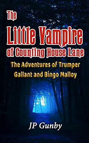 Download The Little Vampire of Counting House Lane: The Adventures of Trumper Gallant and Bingo Malloy - J.P. Gunby | ePub