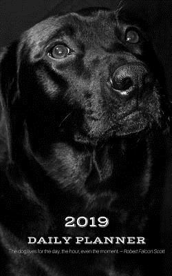 Download 2019 Daily Planner the Dog Lives for the Day, the Hour, Even the Moment. Robert Falcon Scott: Appointment Book for Planning Tasks & Agenda Hourly (6am-8pm) for New Year with Cute Black Lab: 5 X 8 - Jb Books file in ePub