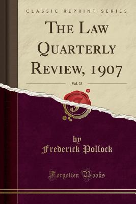Read Online The Law Quarterly Review, 1907, Vol. 23 (Classic Reprint) - Frederick Pollock | ePub