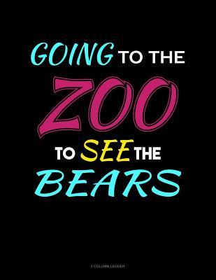 Full Download Going to the Zoo to See the Bears: 3 Column Ledger -  file in ePub