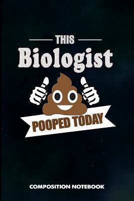 Full Download This Biologist Pooped Today: Composition Notebook, Birthday Journal for Biology Lovers to Write on - M. Shafiq file in PDF