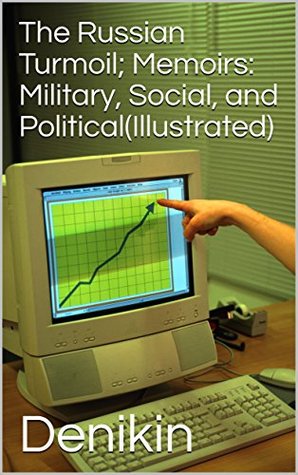 Download The Russian Turmoil; Memoirs: Military, Social, and Political(Illustrated) - Denikin | ePub