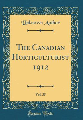 Read Online The Canadian Horticulturist 1912, Vol. 35 (Classic Reprint) - Unknown file in ePub