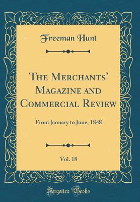 Read Online The Merchants' Magazine and Commercial Review, Vol. 18: From January to June, 1848 (Classic Reprint) - Freeman Hunt file in ePub