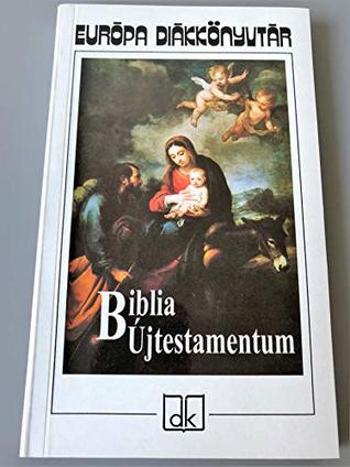 Download Hungarian New Testament / Selections from the Vizsoly Edition / Karoli Gaspar Translation / Biblia Ujtestamentum / Valogatas a Vizsolyi Bibliabol - Anonymous file in PDF