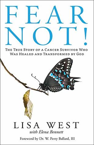 Full Download Fear Not!: The True Story of a Cancer Survivor Who Was Healed and Transformed by God - Lisa West file in ePub