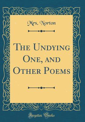 Full Download The Undying One, and Other Poems (Classic Reprint) - Mrs Norton | ePub