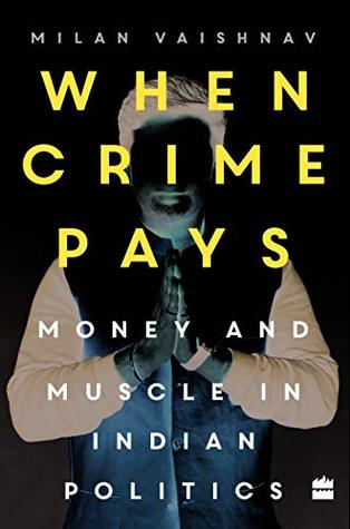 Read Online When crime pays: money and muscles in Indian politics - Milan Vaishnav file in ePub