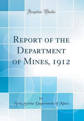 Full Download Report of the Department of Mines, 1912 (Classic Reprint) - Nova Scotia Department of Mines file in PDF
