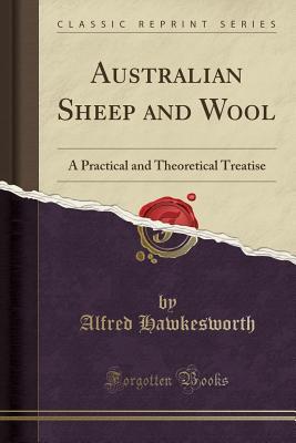 Full Download Australian Sheep and Wool: A Practical and Theoretical Treatise (Classic Reprint) - Alfred Hawkesworth | PDF