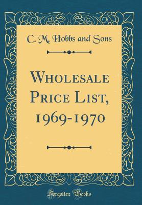 Read Wholesale Price List, 1969-1970 (Classic Reprint) - C M Hobbs and Sons | ePub