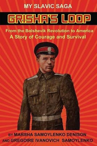 Full Download Grisha's Loop - My Slavic Saga: From the Bolshevik Revolution to America A Story of Courage and Survival - Marsha Samoylenko Denison | ePub