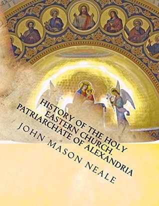 Read History of the Holy Eastern Church (JEWELS FROM THE WESTERN CIVILIZATION LIBRARY Book 18) - John Neale | PDF