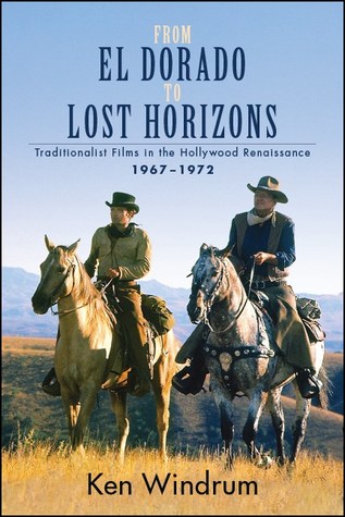 Download From El Dorado to Lost Horizons: Traditionalist Films in the Hollywood Renaissance, 1967-1972 - Ken Windrum | PDF