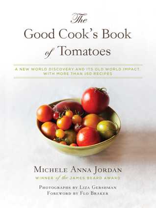 Download The Good Cook's Book of Tomatoes: A New World Discovery and Its Old World Impact, with more than 150 recipes - Michele Anna Jordan file in ePub