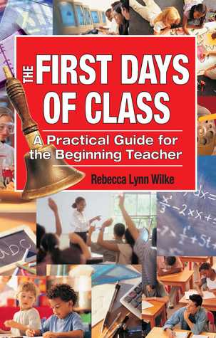 Read Online The First Days of Class: A Practical Guide for the Beginning Teacher - Rebecca Lynn Wilke | PDF