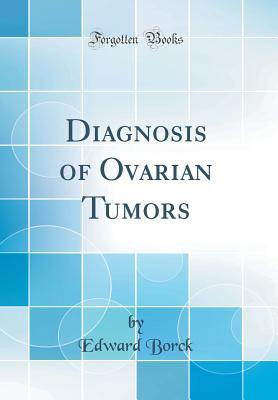 Read Online Diagnosis of Ovarian Tumors (Classic Reprint) - Edward Borck | ePub