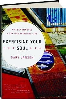 Read Online Exercising Your Soul: Fifteen Minutes a Day to a Spiritual Life - Gary Jansen file in ePub