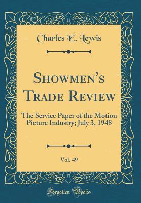 Read Showmen's Trade Review, Vol. 49: The Service Paper of the Motion Picture Industry; July 3, 1948 (Classic Reprint) - Charles E Lewis file in ePub