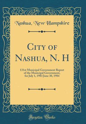 Full Download City of Nashua, N. H: 131st Municipal Government Report of the Municipal Government, for July 1, 1983 June 30, 1984 (Classic Reprint) - Nashua New Hampshire file in PDF